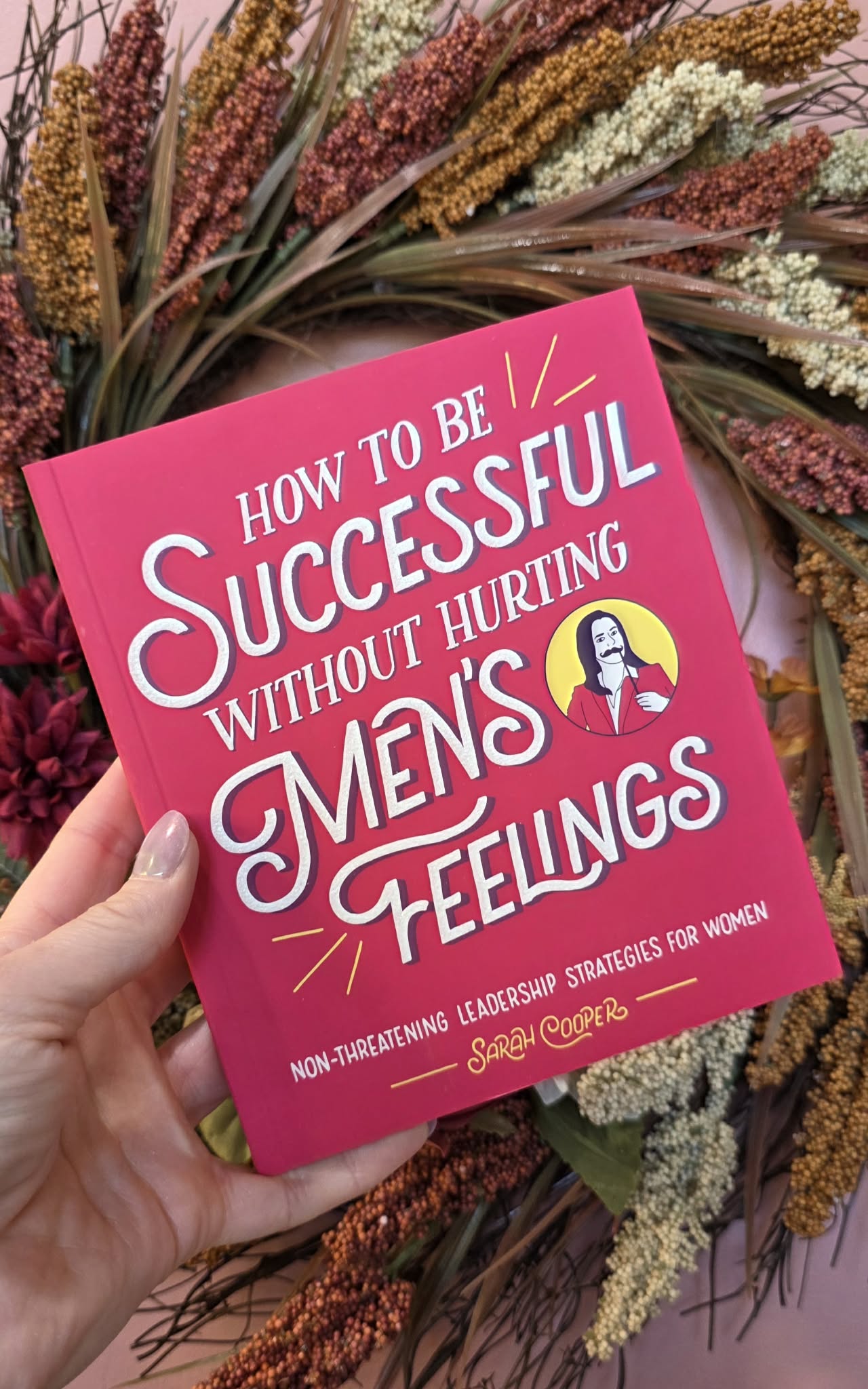 How to Be Successful without Hurting Men's Feelings by Sarah Cooper